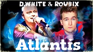 D.White & Roubix - Atlantis. New ITALO Disco, Euro Disco, Europop, music of the 80-90s, New Song