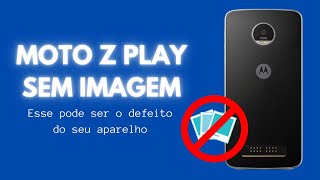 Moto Z Play sem Imagem [RESOLVIDO]