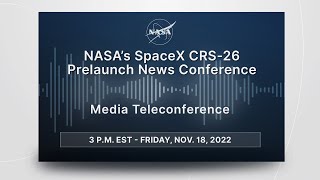 NASA’s SpaceX CRS-26 Prelaunch News Conference (Nov. 18, 2022)
