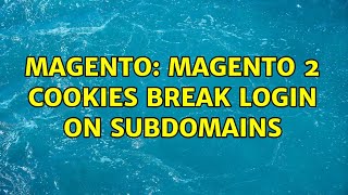 Magento: Magento 2 Cookies break login on subdomains