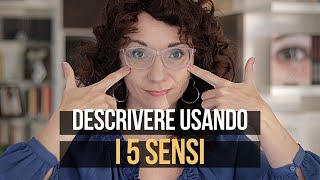 Descrivere usando i 5 sensi: arricchire le descrizioni dei tuoi testi con le percezioni sensoriali