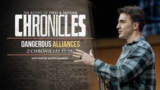 Dangerous Alliances | 2 Chronicles 17-18 | Austin Hamrick