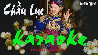 Karaoke Chầu Lục MỚi nhất