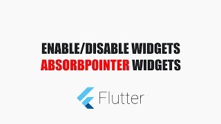 #Flutter Tutorials - Enable/Disable Widgets - AbsorbPointers