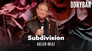 No One Wants To Live In A Subdivision. Killer Beaz