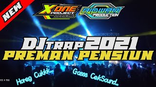 DJ NEW TRAP PREMAN PENSIUN 2021 || X ONE PROJECT ||