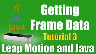 Frame Data - Leap Motion and Java: Tutorial 3