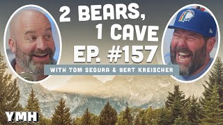 Ep. 157 | 2 Bears, 1 Cave w/ Tom Segura & Bert Kreischer