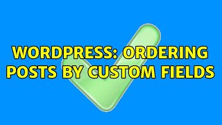 Wordpress: Ordering posts by custom fields