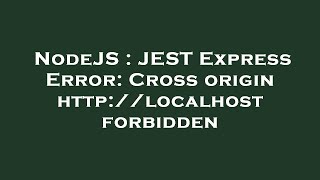 NodeJS : JEST Express Error: Cross origin http://localhost forbidden