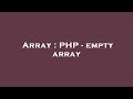 Array : PHP - empty array