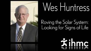 Wes Huntress - Roving the Solar System: Looking for Signs of Life