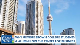 Why George Brown College Students and Alumni Love the Centre for Business