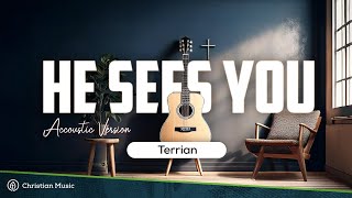 Terrian - He Sees You Accoustic Version (LYRICS)