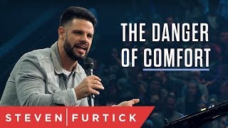 The Danger of Comfort | Pastor Steven Furtick