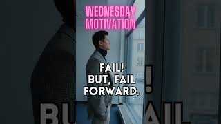 Wednesday Motivation - Fail! But Fail Forward