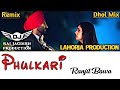 Phulkari Dhol Mix Ranjit Bawa Ft Lahoria Production New Punjabi Song Dhol Remix 2024 Original Mix