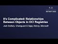 It’s Complicated: Relationships Between Objects In OCI Registries - Josh Dolitsky & Sajay Antony
