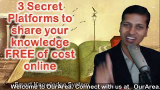3 Secret Platforms to share your knowledge FREE of cost online EN  #OurArea  #Sirji