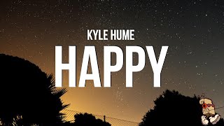 Kyle Hume - Happy (Lyrics) "i just wanna be happy"