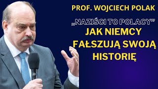 Prof. Wojciech Polak: Niemcy zakłamują historię, a świat to kupuje i nawet robi o tym filmy