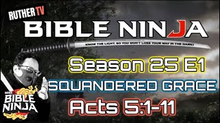 Bible Ninja S25: E1 - Squandered Grace | Acts 5:1-11