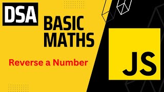 DSA with JavaScript || Basic Maths || Reverse a Number