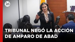 ECUADOR | Un tribunal no dio lugar al amparo presentado por Verónica Abad