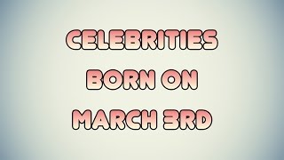 Celebrities born on March 3rd