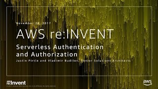 AWS re:Invent 2017: [REPEAT] Serverless Authentication and Authorization: Identity M (SRV403-R)