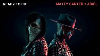Matty Carter + Ariel - Ready To Die (Official Audio)