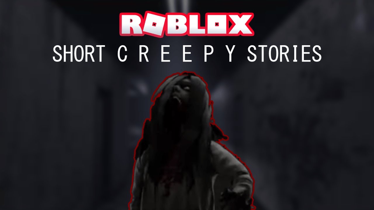 Short Creepy Stories Deadly Content Roblox Youtube