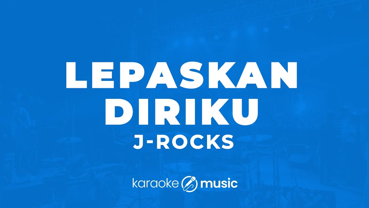 Lepaskan Diriku J Rocks Karaoke Version Youtube