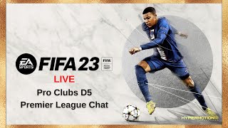 FIFA 23 Live (PS5) - Pro Clubs D5 | Premier League Chat | Chill Stream