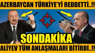 AZERBAYCAN TÜRKİYE'Yİ REDDETTİ..!! ALİYEV TÜM ANLAŞMAYI BOZDU..!! (Azerbaycan Türkiye Son Dakika)