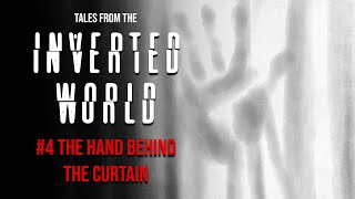 Tales From the Inverted World #4: The Hand Behind the Curtain