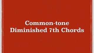 Common Tone Diminished 7th Chords