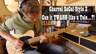 Charvel Pro Mod SoCal Style 2 - Can It TWANG like a TELE...?!