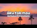 Lirik lagu Aku Tak Mau - Syafiq Reez ft Ariana Naqma