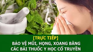 [Trực tiếp] Bảo vệ mũi, họng, xoang bằng các bài thuốc y học cổ truyền | Thuốc nam cho người Việt