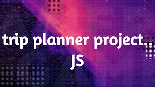 trip planner project| java script project 1 sololearn |java script program |khushi ozha