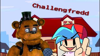 Challengfredd (challengedd but fnaf 1 sings it.)