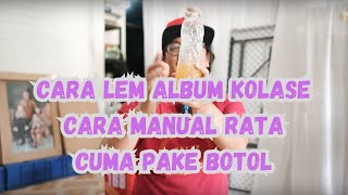 CARA LEM ALBUM KOLASE CARA MANUAL RATA CUMA PAKE BOTOL