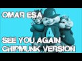 Omar Esa - See You Again (Chipmunk Version) | Vocals Only