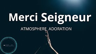 Merci Seigneur: Atmosphère d'Adoration | Instrumentale d'action de Grâce au Piano