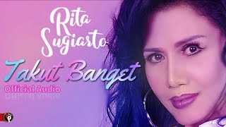 Rita Sugiarto - Takut Banget (Official Audio)