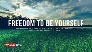 Wayne Dyer - Freedom to be Yourself