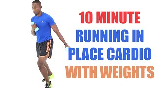 10 Minute Running In Place Cardio with Weights 🔥 Burn 110 Calories 🔥