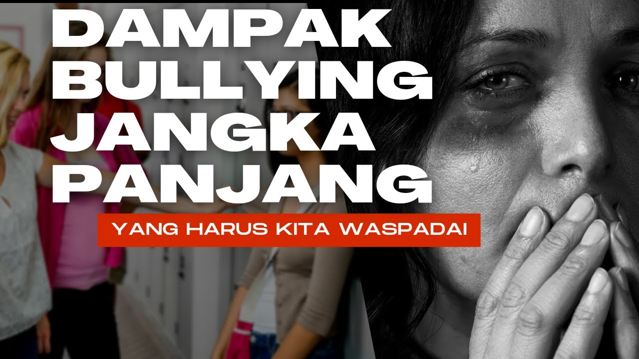 DAMPAK BULLYING BAGI KORBAN DALAM JANGKA PANJANG YANG HARUS KITA ...