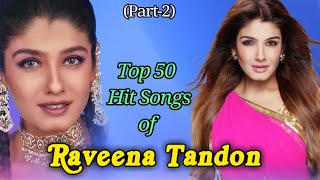 Top 50 Songs of Raveena Tandon (Part-2) रवीना टंडन फिल्म के 50 हिट गाने।